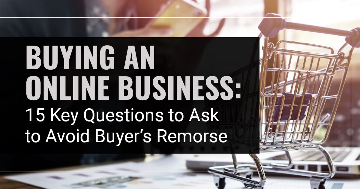 Buying an Online Business: 15 Key Questions to Ask to Avoid Buyer’s Remorse